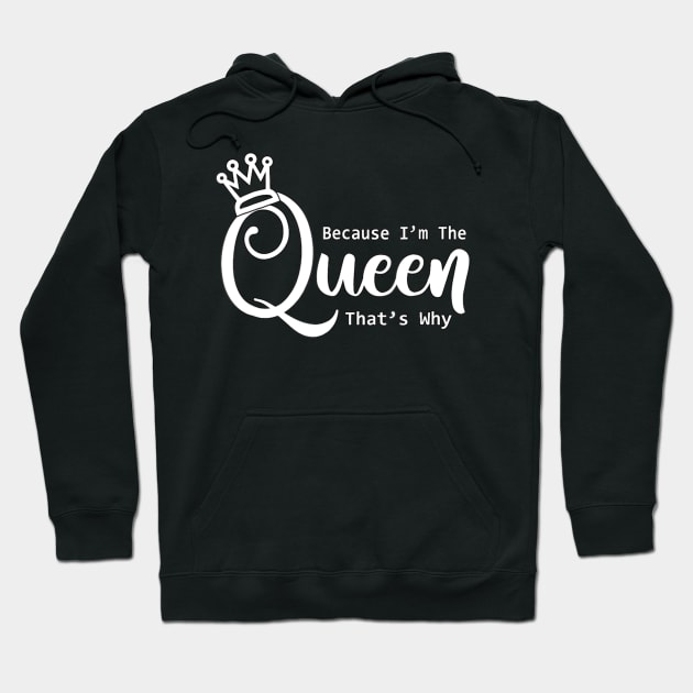 Funny Queen Because I'm The Queen That's Why Hoodie by Olegpavlovmmo